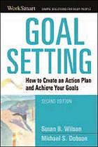 Goal setting : how to create an action plan and achieve your goals