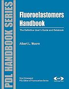 Fluoroelastomers : The Definitive User's Guide and Databook.