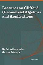 Lectures on Clifford (geometric) algebras and applications ["the 6th International Conference on Clifford Algebras and Their Applications in Mathematical Physics" held May 20 - 25, 2002, at Tennessee Technological University in Cookeville, Tennessee]