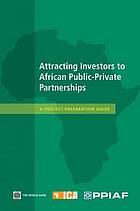 Attracting investors to African public-private partnerships : a project preparation guide.