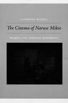 The Cinema of Naruse Mikio : Women and Japanese Modernity