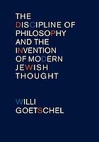 The discipline of philosophy and the invention of modern Jewish thought