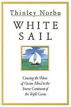 White sail : crossing the waves of ocean mind to the serene continent of the triple gems