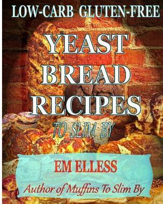 Low-Carb Gluten-Free Yeast Bread Recipes to Slim by