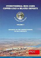 Hydrothermal iron oxide copper-gold & related deposits. Volume 3 : a global perspective : advances in the understanding of IOCG deposit