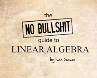 No bullshit guide to linear algebra