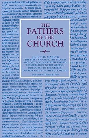 The First Apology, the Second Apology, Dialogue with Trypho, Exhortation to the Greeks, Discourse to the Greeks, the Monarchy of the Rule of God