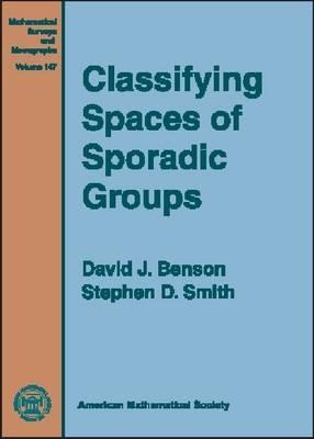 Classifying Spaces of Sporadic Groups (Mathematical Surveys and Monographs) (Mathematical Surveys and Monographs)