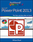 Teach yourself visually Microsoft powerpoint 2013