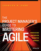 Project Manager's Guide to Mastering Agile: Principles and Practices for an.