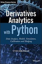 Derivatives analytics with Python : data analysis, models, simulation, calibration and hedging