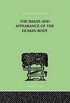The image and appearance of the human body : studies in the constructive energies of the psyche
