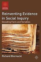 Reinventing evidence in social inquiry : decoding facts and variables