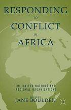 Responding to conflict in Africa : the United Nations and regional organizations