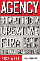 Agency : starting a creative firm in the age of digital marketing