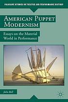 American puppet modernism : essays on the material world in performance