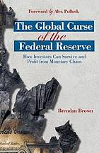 The global curse of the Federal Reserve how investors can survive and profit from monetary chaos