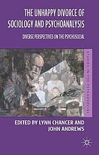 The unhappy divorce of sociology and psychoanalysis : diverse perspectives on the psychosocial