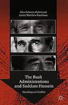 The Bush administrations and Saddam Hussein : deciding on conflict