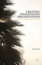 Creating enlightened organizations : four gateways to spirit at work