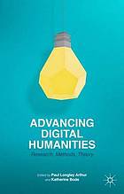 Advancing digital humanities : research, methods, theories