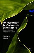 The psychology of pro-environmental communication : beyond standard information strategies