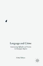 Language and Crime : constructing offenders and victims in newspaper reports