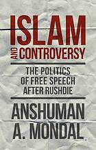 Islam and controversy : the politics of free speech after Rushdie