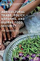 Agricultural trade, policy reforms, and global food security