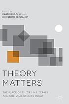 Theory matters : the place of theory in literary and cultural studies today
