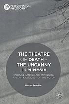 The theatre of death - the uncanny in mimesis : Tadeusz Kantor, Aby Warburg and an iconology of the actor