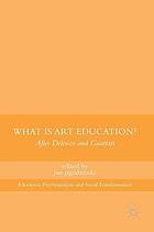 What is art education? : after Deleuze and Guattari