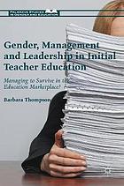 Gender, management and leadership in initial teacher education : managing to survive in the education marketplace?