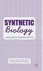 Synthetic biology : a sociology of changing practices