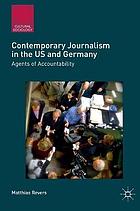 Contemporary journalism in the U.S. and Germany : agents of accountability