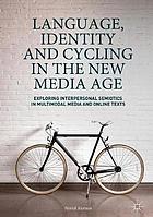 Language, identity and cycling in the new media age : exploring interpersonal semiotics in multimodal media and online texts