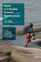 Media and global climate knowledge : journalism and the IPCC