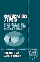 Conversations at work : promoting a culture of conversation in the changing workplace