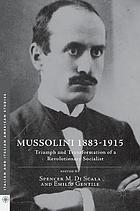 Mussolini 1883-1915 : triumph and transformation of a revolutionary Socialist