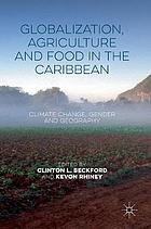 Globalization, agriculture and food in the Caribbean : climate change, gender and geography