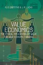 Value economics : the ethical implications of value for new economic thinking