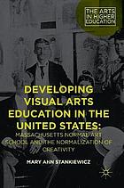 Developing visual arts education in the United States : Massachusetts Normal Art School and the normalization of creativity