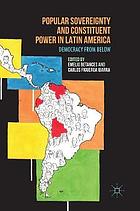 Popular sovereignty and constituent power in Latin America : democracy from below