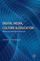 Digital media, culture and education : theorising Third Space Literacy