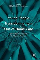 Young people transitioning from out-of-home care : international research, policy and practice