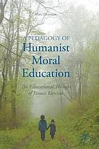 A Pedagogy of humanist moral education : the educational thought of Janusz Korczak