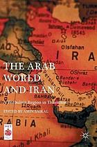 The Arab World and Iran : a turbulent region in transition