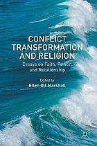 Conflict transformation and religion : essays on faith, power, and relationship