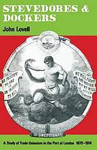 Stevedores and dockers : a study of trade unionism in the port of london, 18701914.