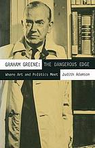 Graham greene : the dangerous edge.